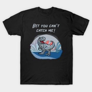 Bet you cant catch me! T-Shirt